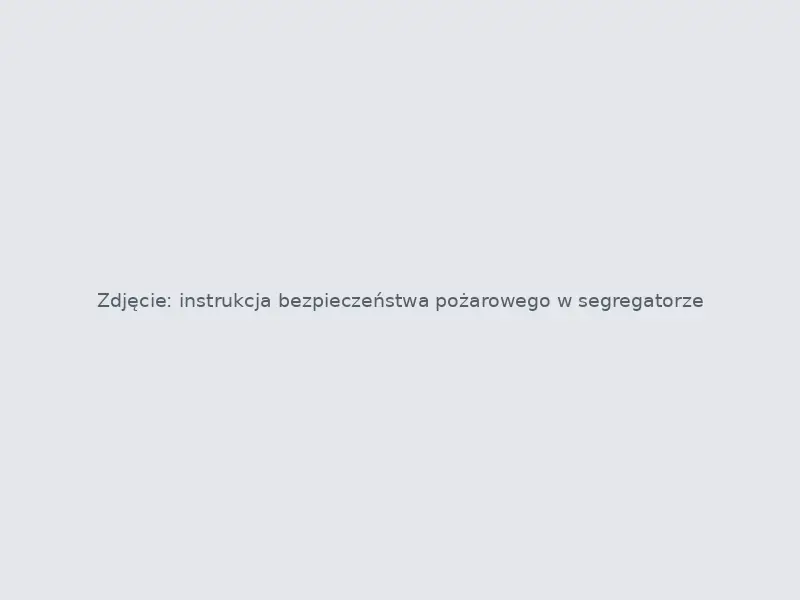 Instrukcja bezpieczeństwa pożarowego w segregatorze